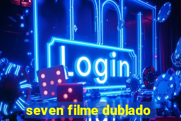 seven filme dublado